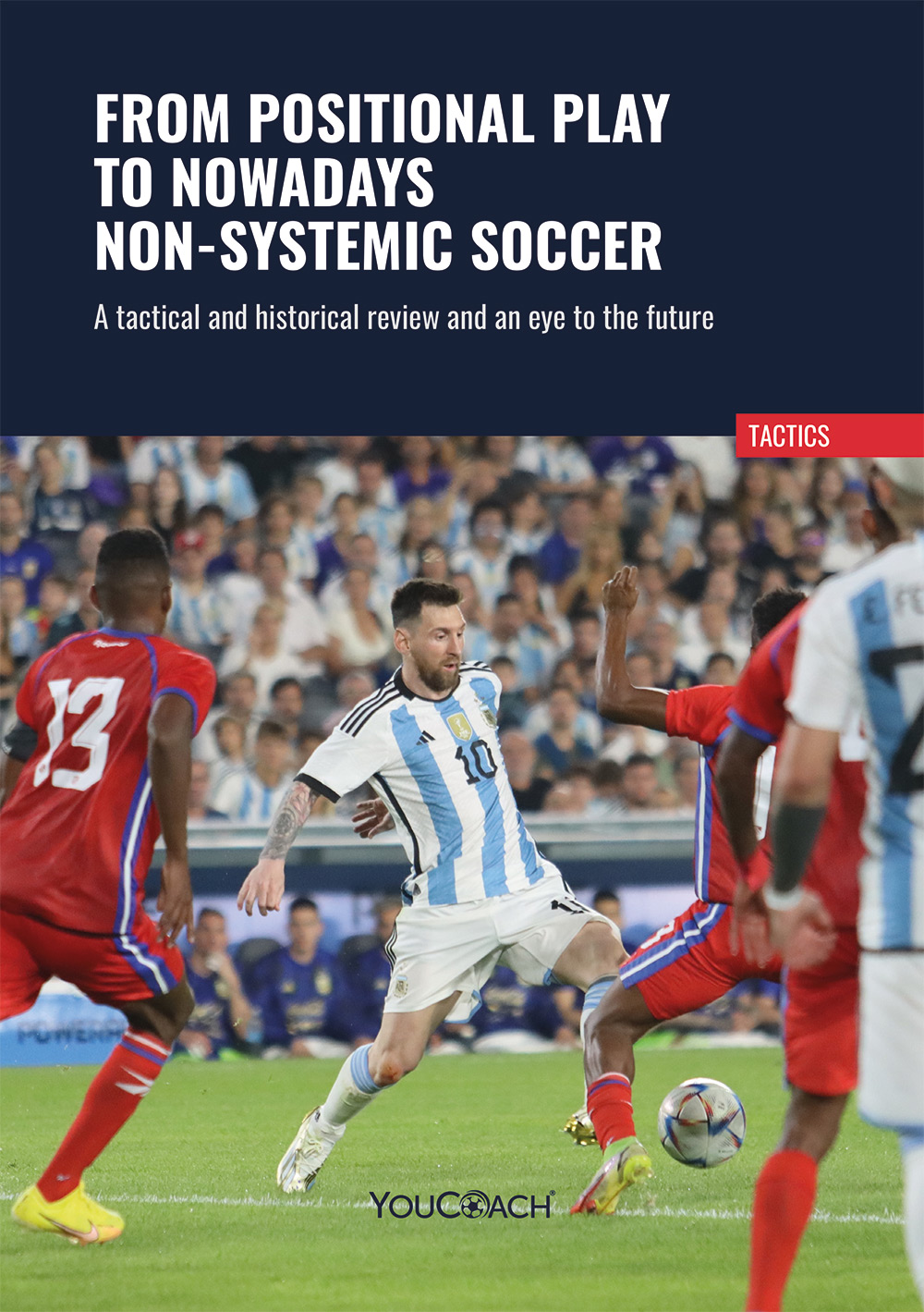 FROM POSITIONAL PLAY TO NOWADAYS NON-SYSTEMIC SOCCER A tactical and historical review and an eye to the future FROM POSITIONAL PLAY TO NOWADAYS NON-SYSTEMIC SOCCER A tactical and historical review and an eye to the future