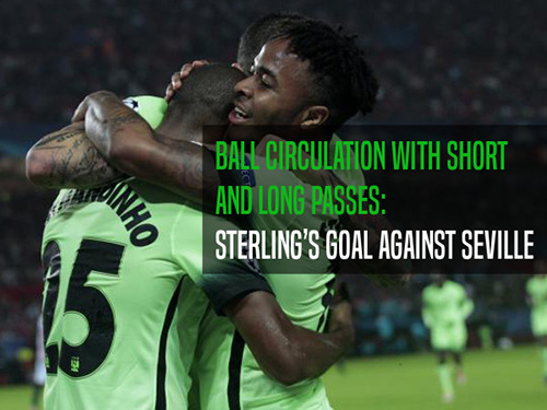 Ball circulation with short and long passes: Sterling’s goal against Seville