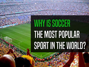 Why is soccer the world’s most popular sport?